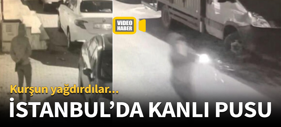 İstanbul'da kanlı pusu