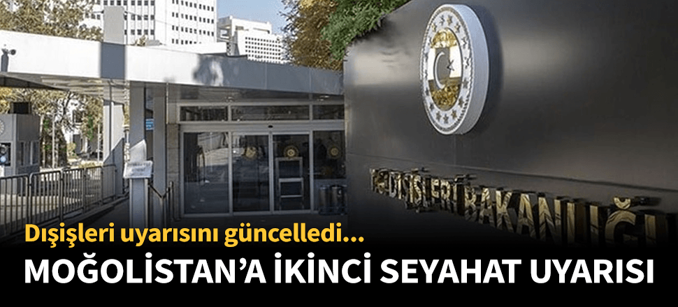 Dışişlerinden Moğolistan için ikinci uyarı!