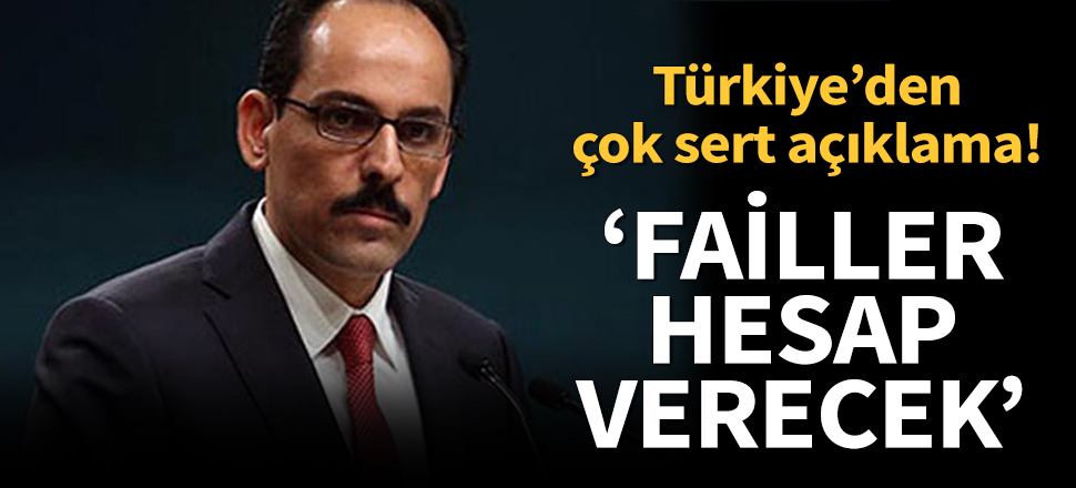 Cumhurbaşkanlığı Sözcüsü Kalın: Askerlerimizin kanı yerde kalmayacak