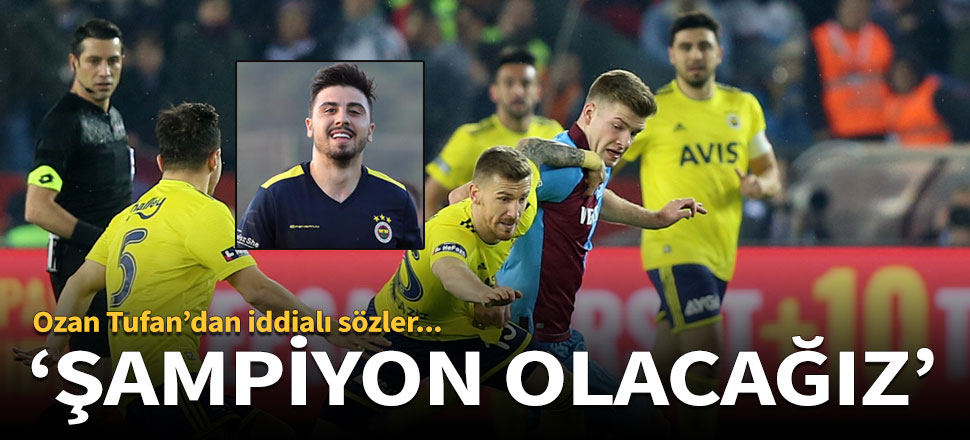 Ozan Tufan: Şampiyon olacağız