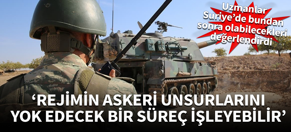 'Rejimin askeri unsurlarını yok edecek bir süreç işleyebilir'