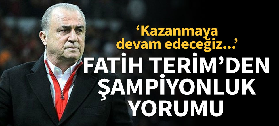Fatih Terim'den şampiyonluk yorumu