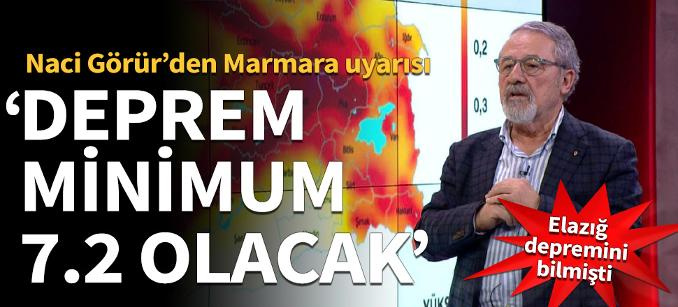 Naci Görür'den Marmara uyarısı: Minimum 7.2 olacak