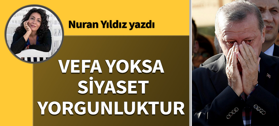 Vefa yoksa siyaset yorgunluktur