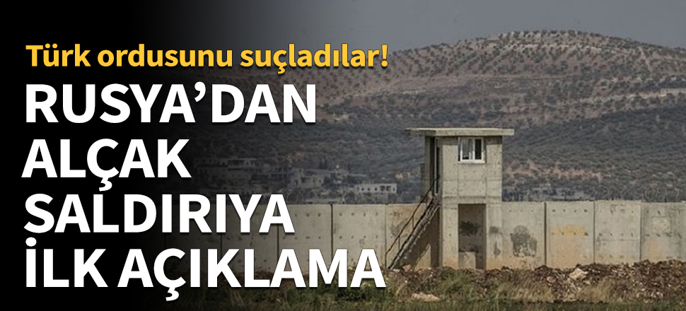 Rusya'dan alçak saldırıya ilk açıklama