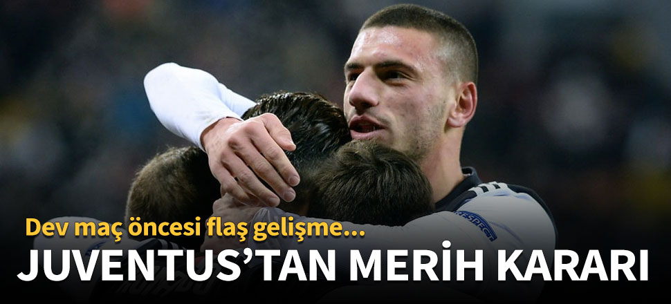 Juventus'tan Merih kararı!