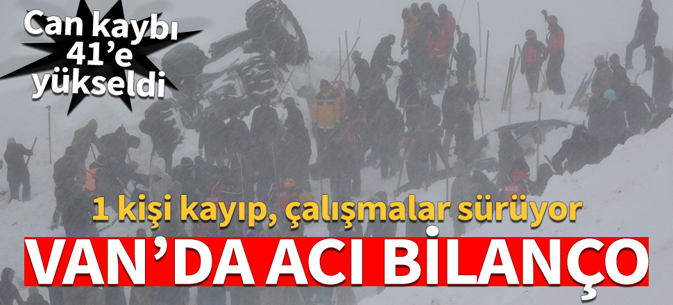 Van'daki çığ facialarında yaşamını yitirenlerin sayısı 41'e yükseldi
