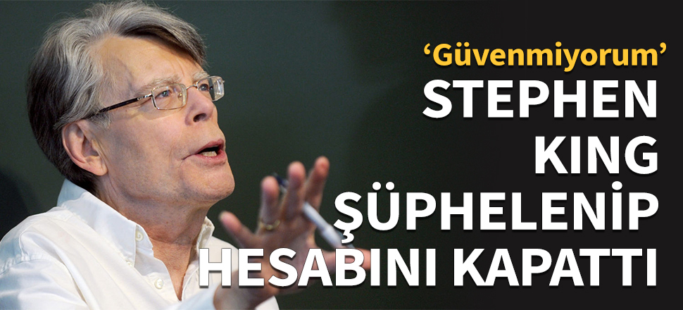 Stephen King şüphelenip hesabını kapattı