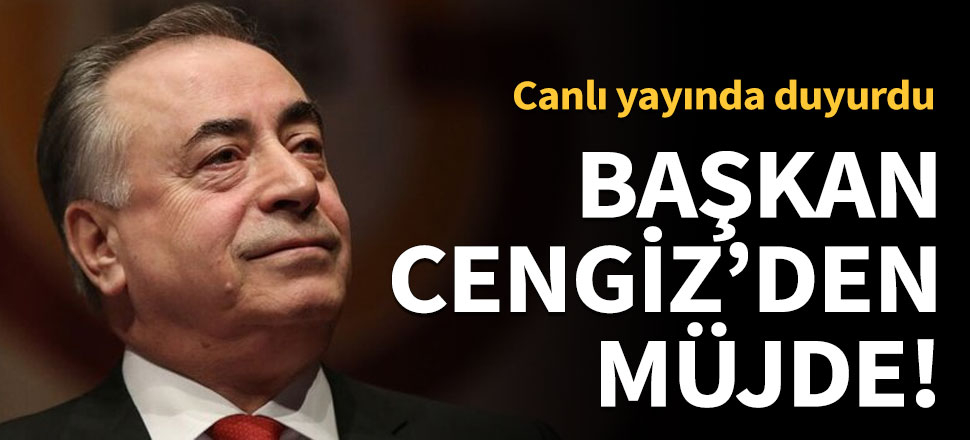 Başkan Cengiz'den müjdeli haber