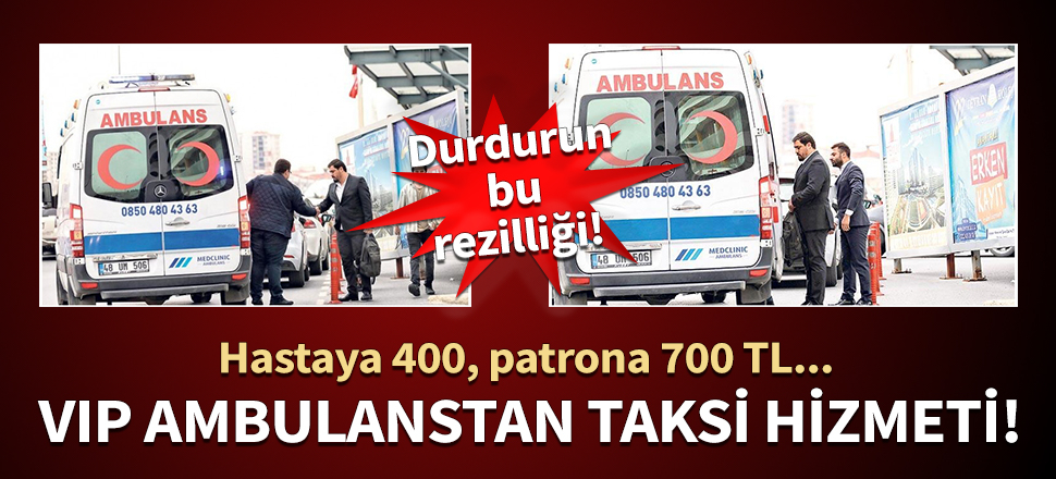 İstanbul'da VIP ambulans rezaleti