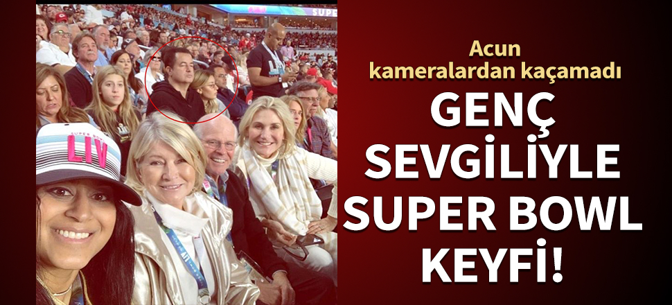 Acun kameralardan kaçamadı! Genç sevgiliyle Super Bowl keyfi