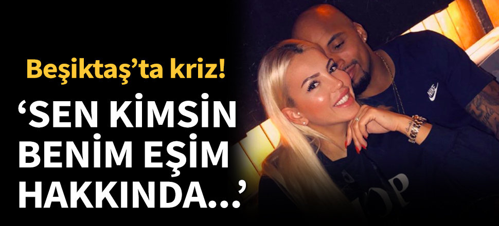 Beşiktaş'ta Theodore krizi! 'Sen kimsin benim eşim hakkında...'