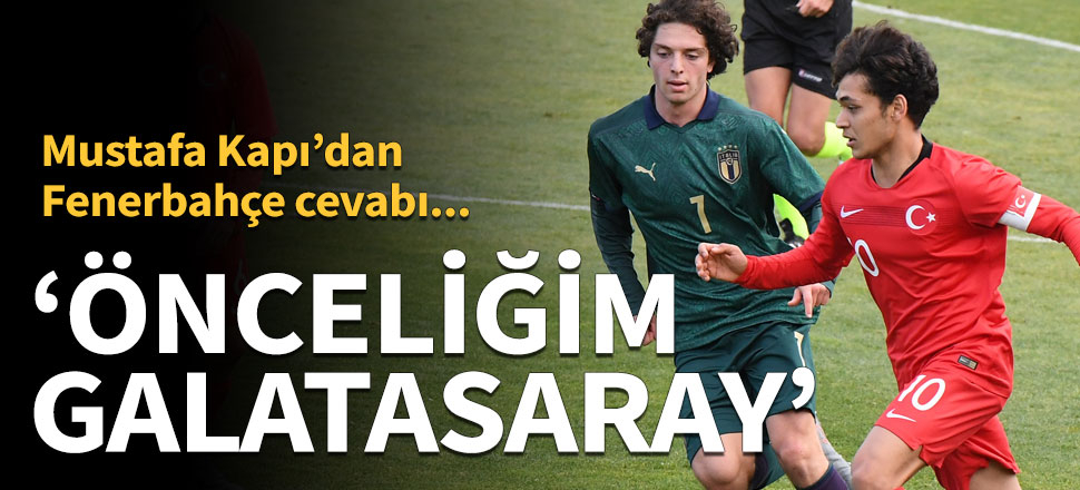 Mustafa Kapı: Önceliğim Galatasaray