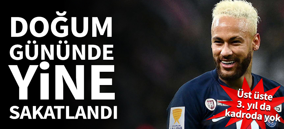 Neymar, doğum günü öncesi yine sakatlandı