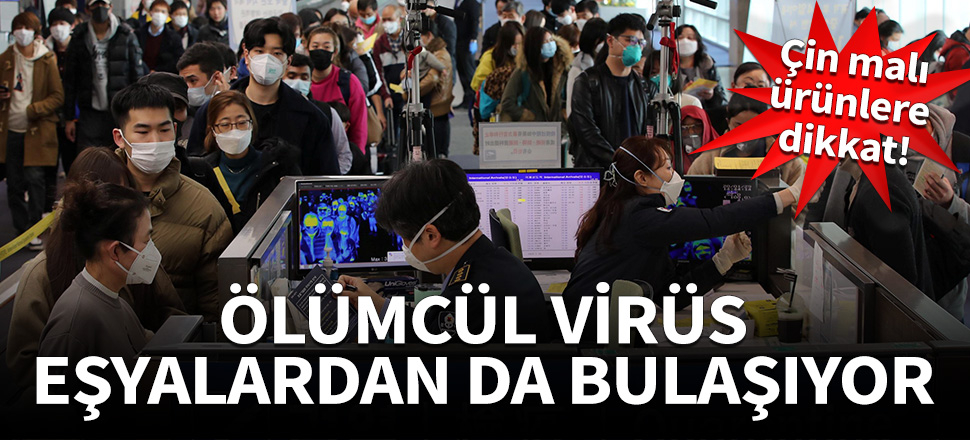 Korona eşyalardan da bulaşıyor! Çin malı ürünlere dikkat...