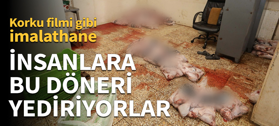 İnsanlara bu döneri yediriyorlar! Korku filmi gibi imalathane
