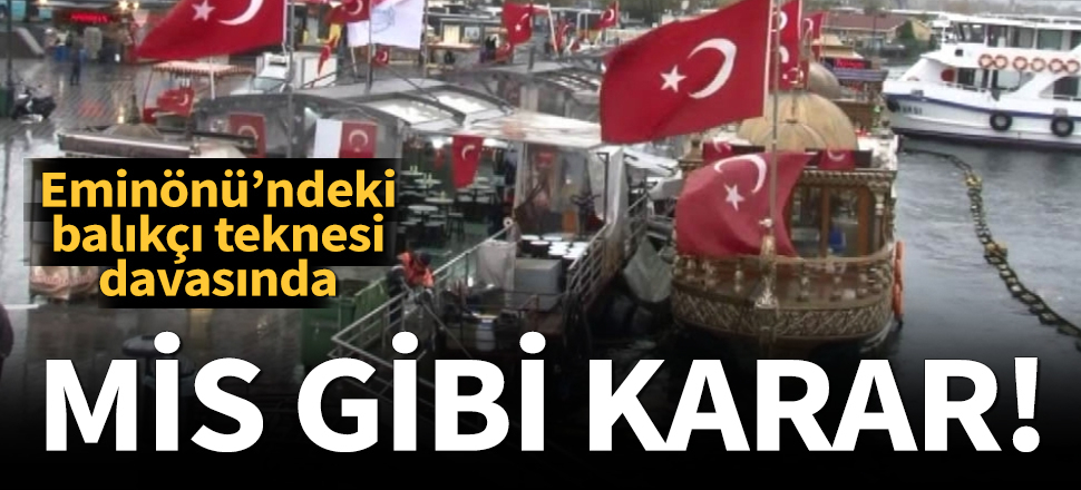Eminönü’ndeki balıkçı teknesi davasında karar