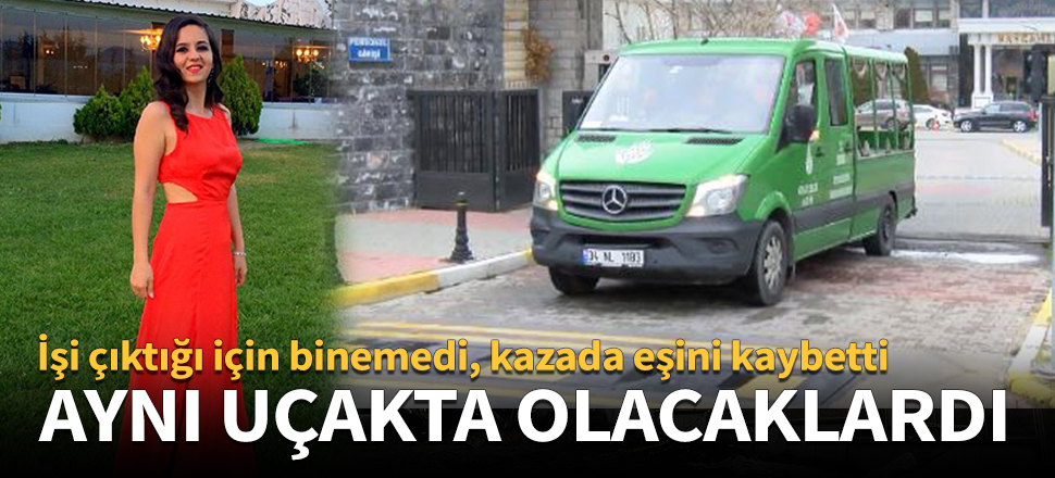 Uçak kazasında ölen kadının eşinin uçağa binmediği ortaya çıktı