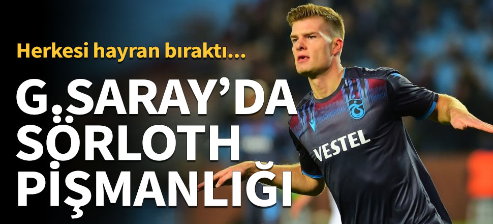 Galatasaray'da Sörloth pişmanlığı