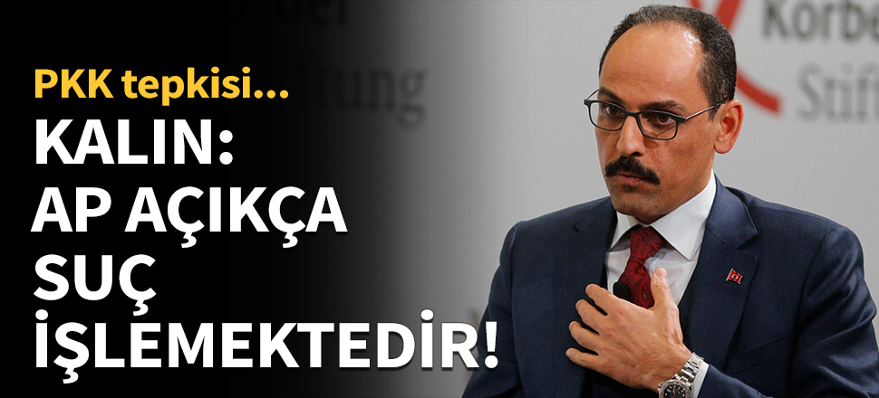 İbrahim Kalın: AP, açıkça suç işlemektedir...