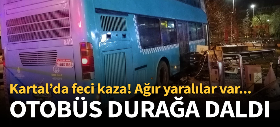 Kartal'da feci kaza! Otobüs durağa daldı...