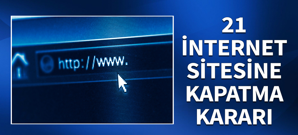 Türkiye'de faaliyette bulunmayan siteler kapatıldı
