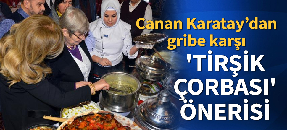 Canan Karatay'dan gribe karşı 'tirşik çorbası' önerisi