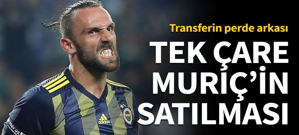 Tek çare Muriç'in satılması!