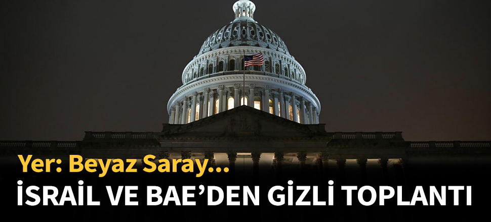 İsrail ve BAE'den gizli toplantı...