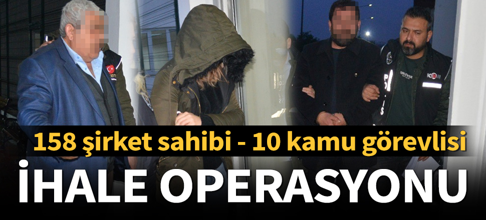 İhaleye fesat operasyonu: 168 gözaltı kararı