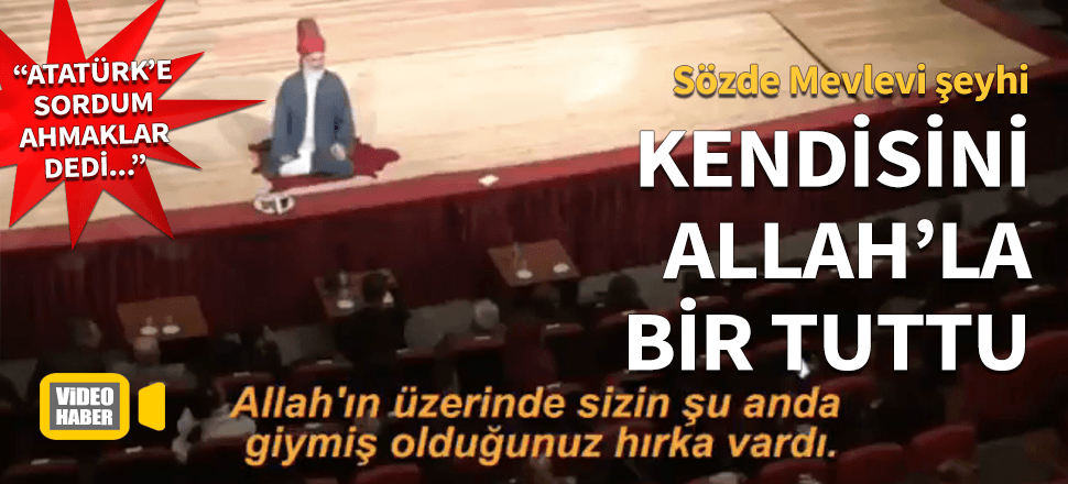 Kendisini 'Allah'la bir tuttu!