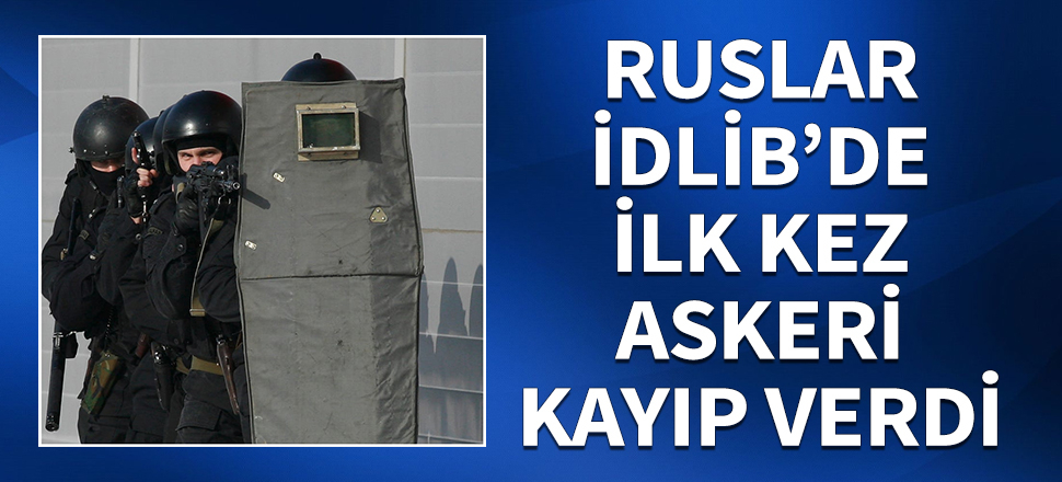 Ruslar İdlib'de ilk kez askeri kayıp verdi