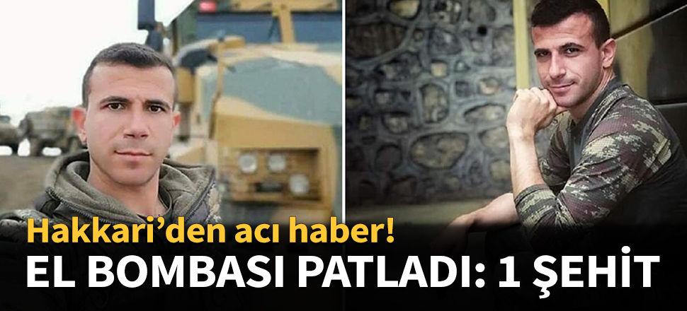 El bombası patladı: 1 asker şehit...