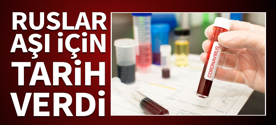 Rusya koronavirüs aşısı için tarih verdi