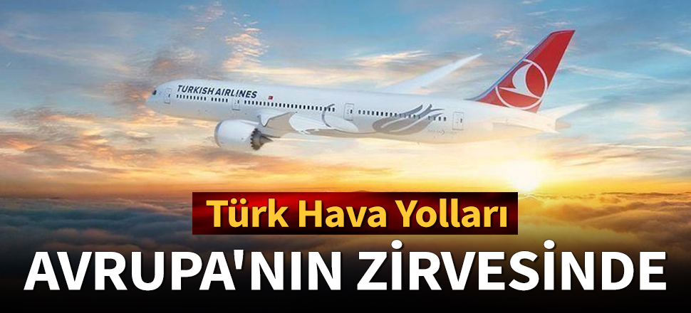 Türk Hava Yolları yolcu sayısını artırmada Aralık ayında Avrupa'da 1, dünyada ise 4'üncü oldu