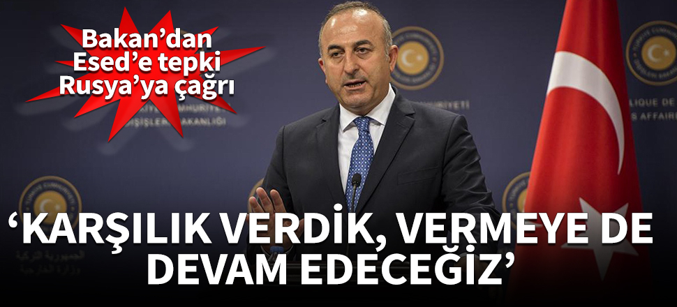 Bakan Çavuşoğlu: Karşılık verdik, bundan sonra da vereceğiz