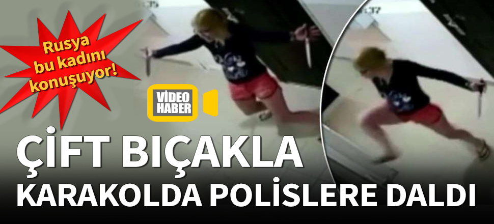 Gözaltındaki kadın elindeki bıçakla karakoldakilere saldırdı