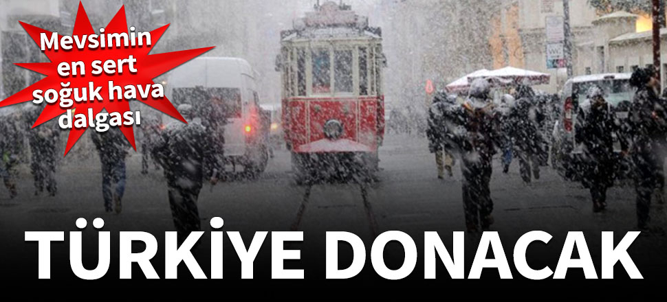 Mevsimin en sert soğuk hava dalgası geliyor