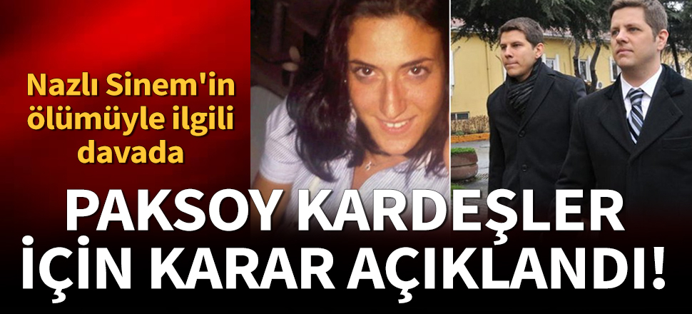Nazlı Sinem davasında Paksoy kardeşlere beraat