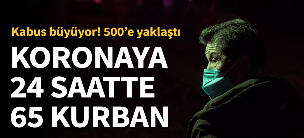 24 saatte koronaya 65 kurban daha! Sayı 500'e yaklaştı