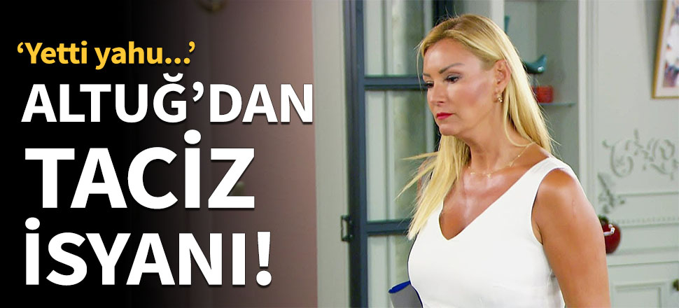 Pınar Altuğ'dan taciz isyanı!