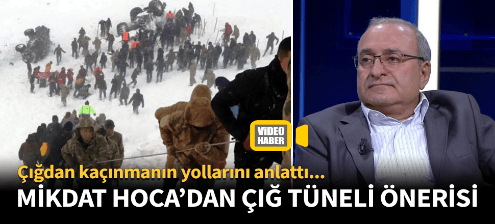 Mikdat Hoca'dan çığ tüneli önerisi!