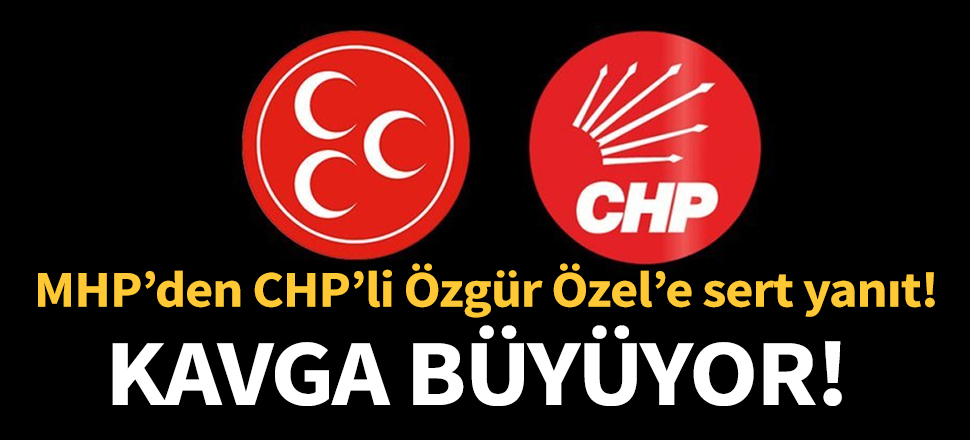 Kavga büyüyor! MHP'den CHP'li Özgür Özel'e sert yanıt