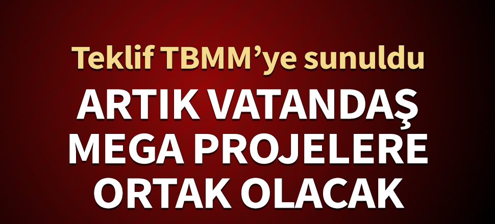 Vatandaş, mega projelere ortak olacak