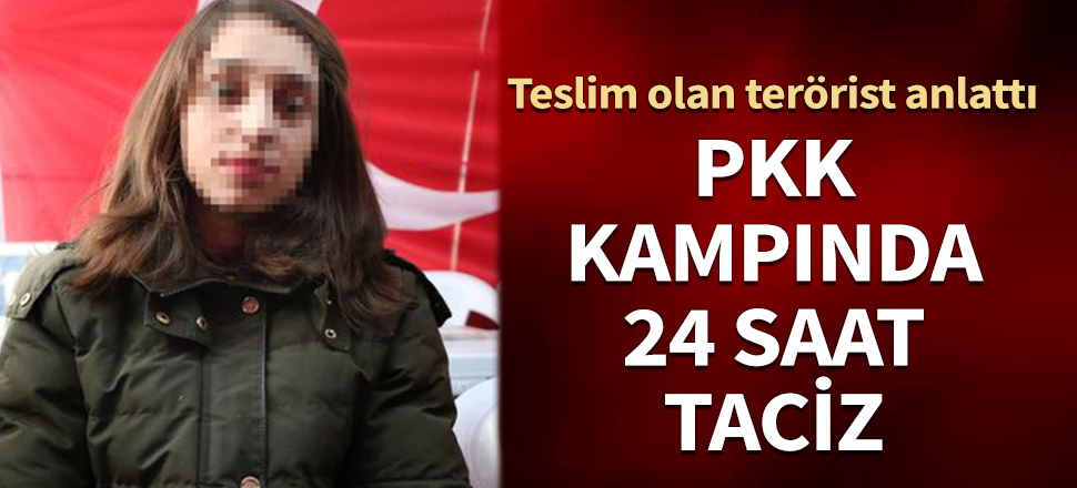 Teslim olan terörist anlattı: PKK kampında 24 saat taciz