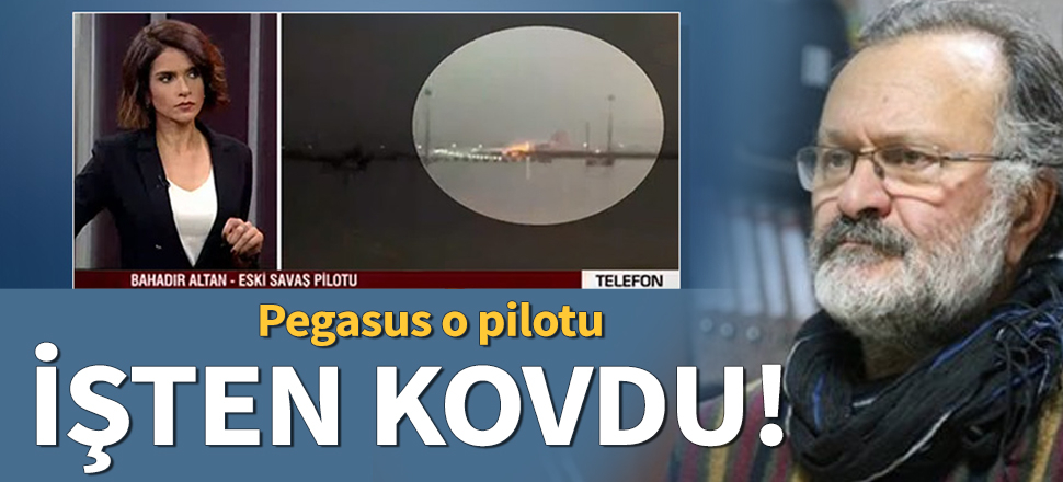 Pegasus 'ülke freni patlamış kamyon gibi' diyen o pilotu işten çıkardı!