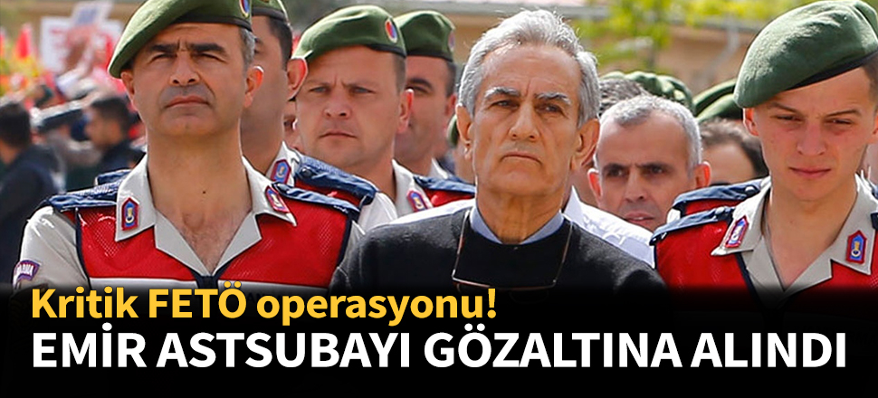 Akın Öztürk'ün emir astsubayı gözaltında!