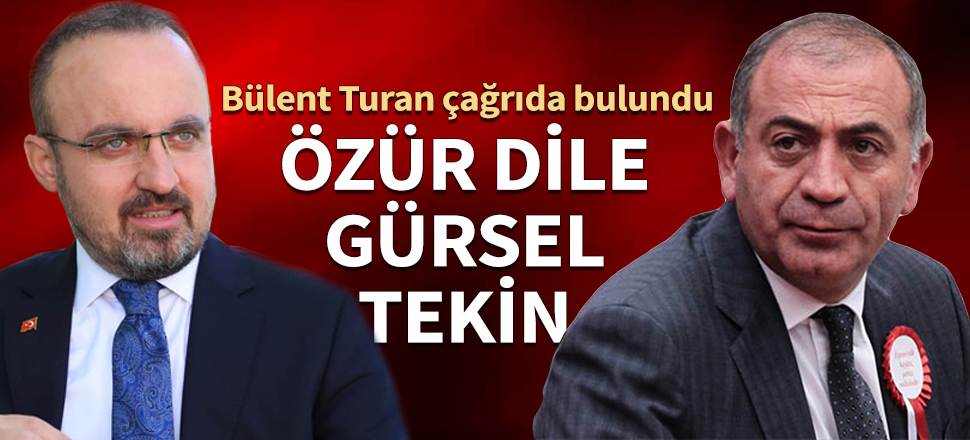 Bülent Turan'dan Gürsel Tekin'e özür çağrısı