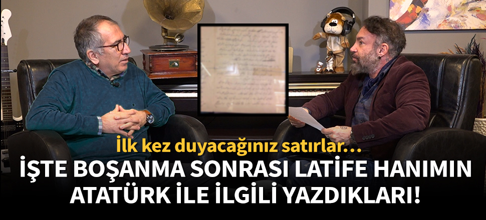 Mehmet Sadık Öke anlattı: İşte boşanma sonrası Latife hanımın Atatürk ile ilgili yazdıkları!