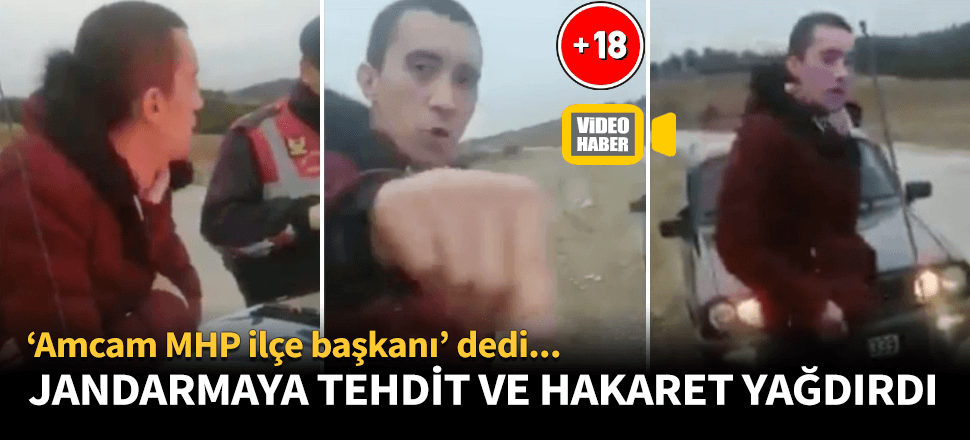 Jandarmayı ilçe başkanı amcası ile tehdit etti!